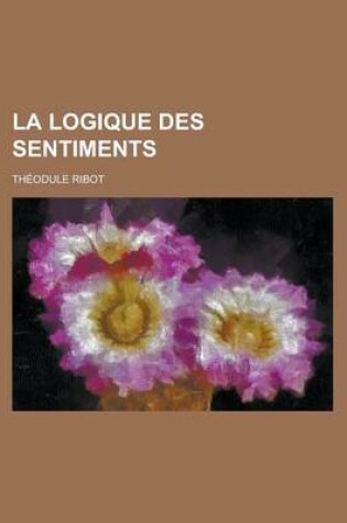 Cover of La Logique Des Sentiments