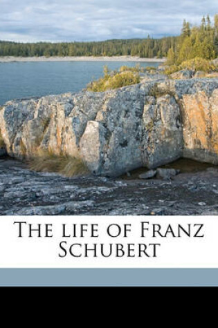 Cover of The Life of Franz Schubert Volume 1