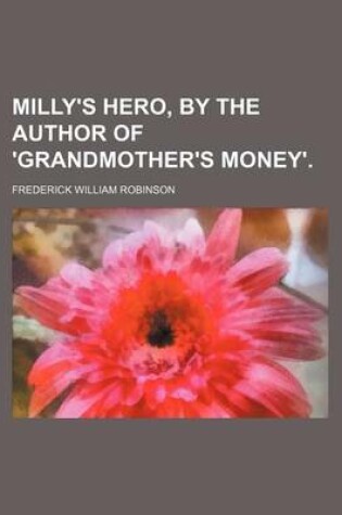 Cover of Milly's Hero, by the Author of 'Grandmother's Money'.