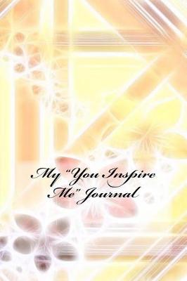 Book cover for My "You Inspire Me" Journal