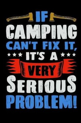 Cover of If Camping Can't Fix It, It's a Very Serious Problem!