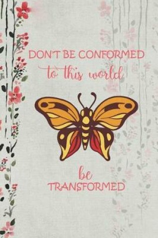 Cover of Don'T Be Conformed To This World Be Transformed