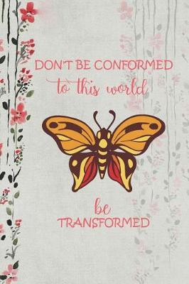 Book cover for Don'T Be Conformed To This World Be Transformed