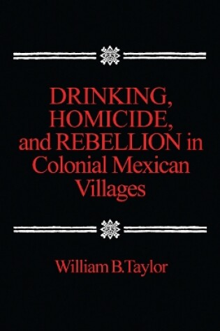 Cover of Drinking, Homicide, and Rebellion in Colonial Mexican Villages