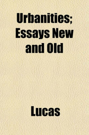 Cover of Urbanities; Essays New and Old
