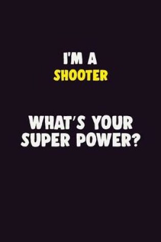 Cover of I'M A shooter, What's Your Super Power?