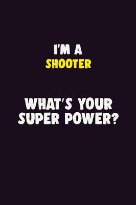 Book cover for I'M A shooter, What's Your Super Power?