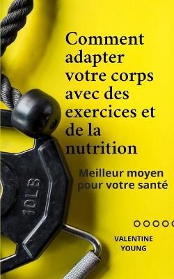 Book cover for Comment adapter votre corps avec des exercices et de la nutrition Meilleur moyen pour votre santé