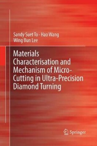 Cover of Materials Characterisation and Mechanism of Micro-Cutting in Ultra-Precision Diamond Turning