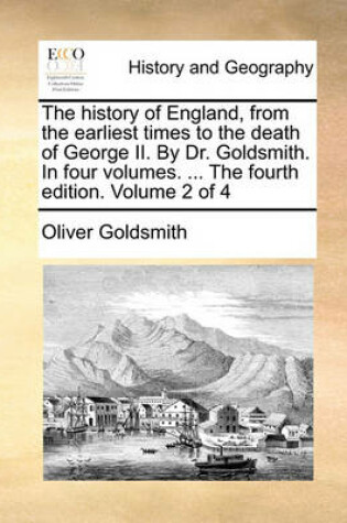 Cover of The History of England, from the Earliest Times to the Death of George II. by Dr. Goldsmith. in Four Volumes. ... the Fourth Edition. Volume 2 of 4