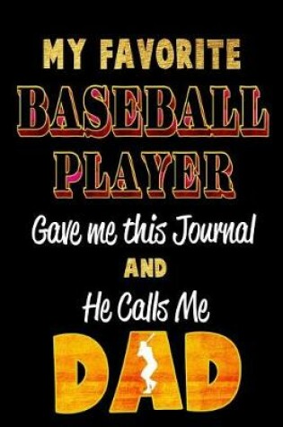 Cover of My Favorite Baseball Player Gave Me This Journal and He Calls Me Dad