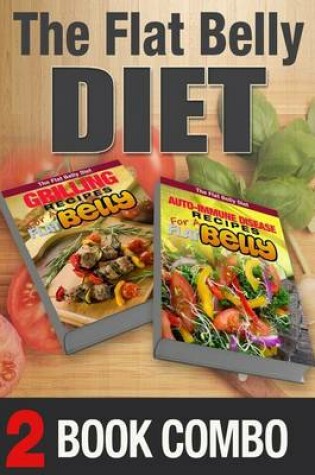 Cover of Auto-Immune Disease Recipes and Grilling Recipes for a Flat Belly