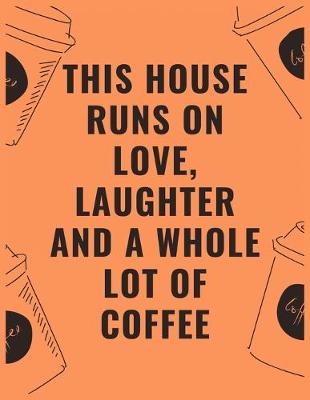 Book cover for This house runs on love laughter and a whole lot of coffee
