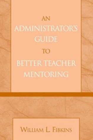 Cover of An Administrator's Guide to Better Teacher Mentoring