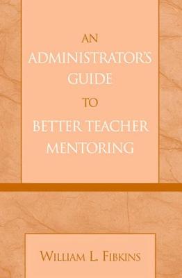 Book cover for An Administrator's Guide to Better Teacher Mentoring