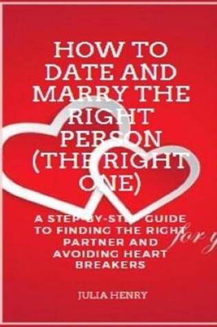 Cover of How to Date and Marry the Right Person (The Right One)