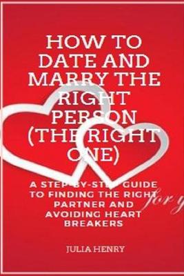 Book cover for How to Date and Marry the Right Person (The Right One)