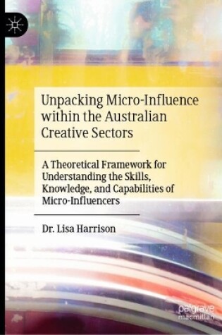 Cover of Unpacking Micro-Influence within the Australian Creative Sectors