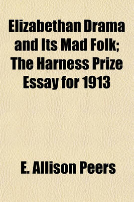 Book cover for Elizabethan Drama and Its Mad Folk; The Harness Prize Essay for 1913