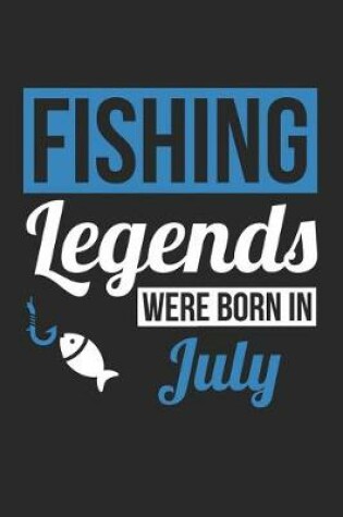 Cover of Fishing Notebook - Fishing Legends Were Born In July - Fishing Journal - Birthday Gift for Fisherman
