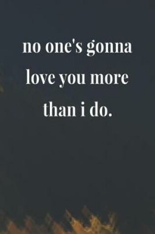 Cover of No One's Gonna Love You More Than I Do.