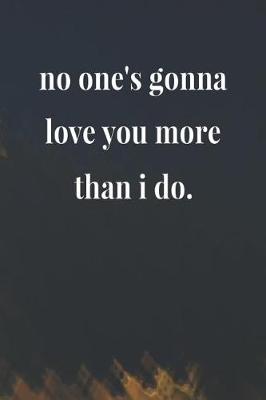 Book cover for No One's Gonna Love You More Than I Do.