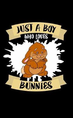 Book cover for Just A Boy Who Loves Bunnies