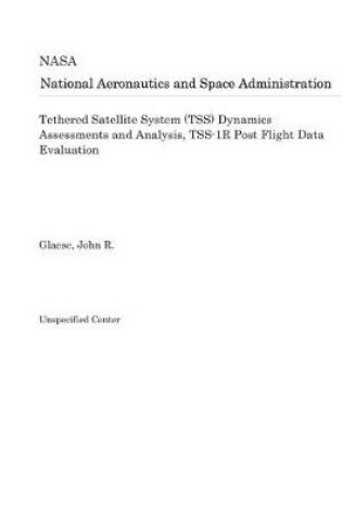 Cover of Tethered Satellite System (Tss) Dynamics Assessments and Analysis, Tss-1r Post Flight Data Evaluation