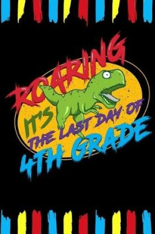 Cover of Roaring It's The Last Day Of 4th Grade