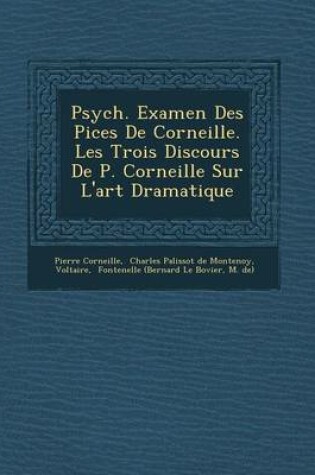 Cover of Psych . Examen Des Pi Ces de Corneille. Les Trois Discours de P. Corneille Sur L'Art Dramatique