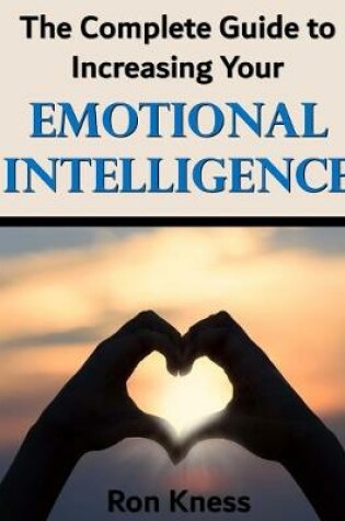 Cover of The Complete Guide to Increasing Your Emotional Intelligence