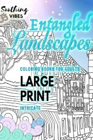 Cover of ENTANGLED LANDSCAPES intricate coloring books for adults LARGE PRINT