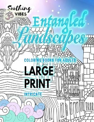 Book cover for ENTANGLED LANDSCAPES intricate coloring books for adults LARGE PRINT