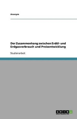 Book cover for Der Zusammenhang zwischen Erdöl- und Erdgasverbrauch und Preisentwicklung