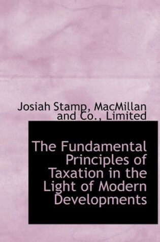 Cover of The Fundamental Principles of Taxation in the Light of Modern Developments