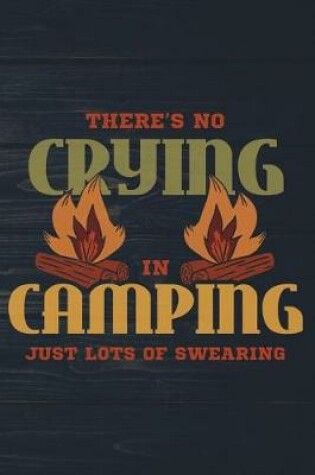 Cover of There's No Crying In Camping Just Lots Of Swearing