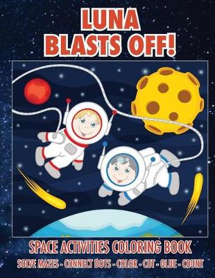 Book cover for Luna Blasts Off! Space Activities Coloring Book