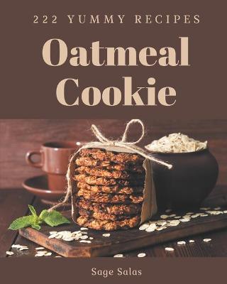 Book cover for 222 Yummy Oatmeal Cookie Recipes