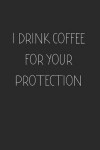Book cover for I Drink Coffee for your Protection