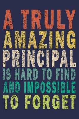 Book cover for A Truly Amazing Principal Is Hard To Find And Impossible To Forget