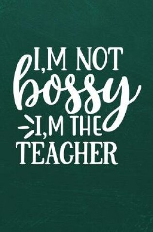 Cover of I'm Not Bossy I'm the Teacher