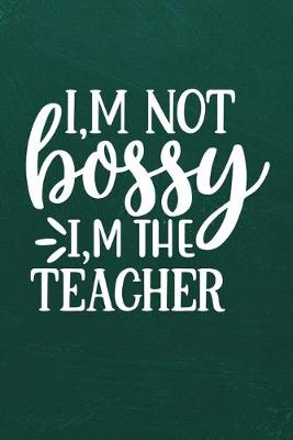 Book cover for I'm Not Bossy I'm the Teacher