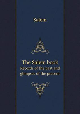 Book cover for The Salem book Records of the past and glimpses of the present