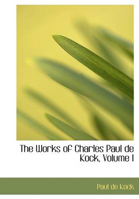 Book cover for The Works of Charles Paul de Kock, Volume I