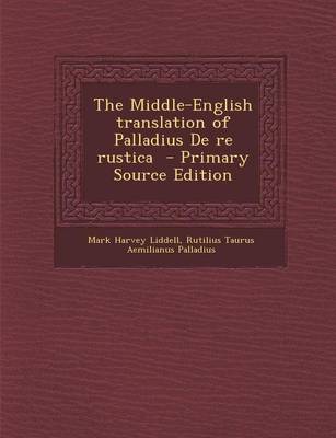 Book cover for The Middle-English Translation of Palladius de Re Rustica - Primary Source Edition