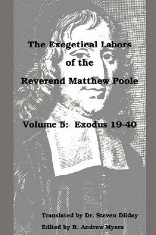 Cover of The Exegetical Labors of the Reverend Matthew Poole: Volume 5: Exodus 19-40