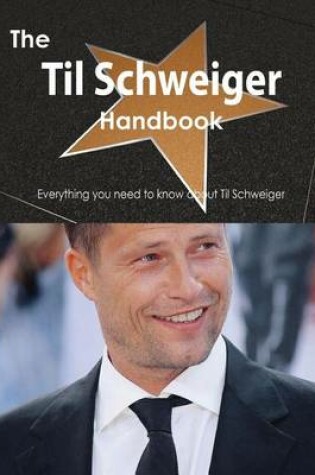 Cover of The Til Schweiger Handbook - Everything You Need to Know about Til Schweiger