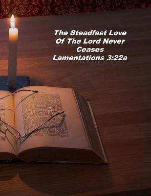 Book cover for The Steadfast Love Of The Lord Never Ceases Lamentations 3