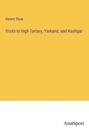 Cover of Visits to high Tartary, Yarkand, and Kashgar