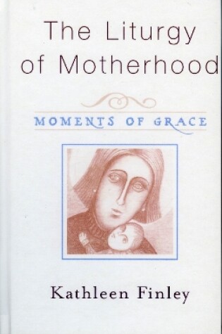 Cover of The Liturgy of Motherhood